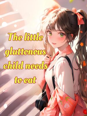 cover image of The Little Gluttonous Child Needs to Eat